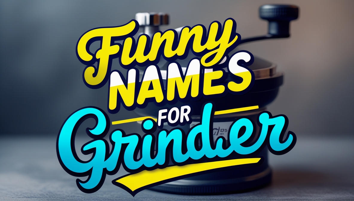 401+ Unique and Funny Names for Grinder